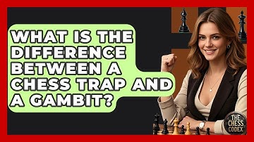 What Is The Difference Between A Chess Trap And A Gambit? - The Chess Codex