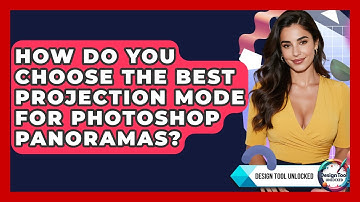 How Do You Choose The Best Projection Mode For Photoshop Panoramas? - Design Tool Unlocked