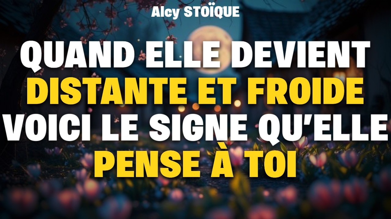 Quand elle devient distante et froide voici le SIGNE qu’elle pense à toi|stoïcisme