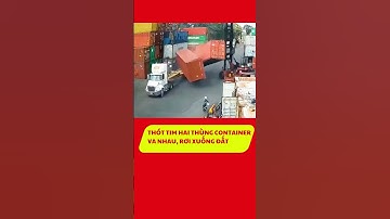 Thót tim hai thùng container va nhau, rơi xuống đất  #tintuc #container #thottim