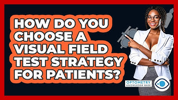 How Do You Choose A Visual Field Test Strategy For Patients? - Optometry Knowledge Base