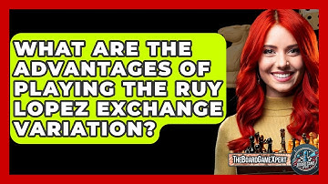 What Are The Advantages Of Playing The Ruy Lopez Exchange Variation? - The Board Game Xpert