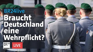 "Kriegstüchtig" werden: Braucht Deutschland wieder eine Wehrpflicht? | BR24live