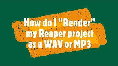 How to Render a Reaper Project as an MP3 or WAV file to share or publish