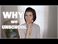 WHY WE UNSCHOOL // The Philosophies of Interest-Led Learning