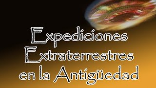 🌍 EXPEDICIONES EXTRATERRESTRES EN LA ANTIGUEDAD