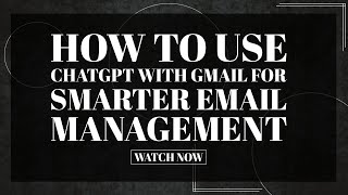 How to Use ChatGPT with Gmail for Smarter Email Management