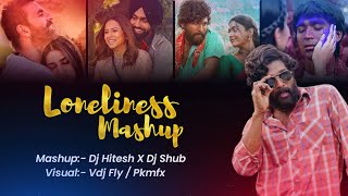 LONELINESS MASHUP 2022 { DJ HITESH SHEKHAWAT X DJ SHUB } VISUAL BY VDJ FLY