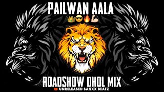 PAILWAN AALA || ROADSHOW || (DHOL MIX) || IT'S ROHIT REMIX X UNRELEASED SANXX BEATZ