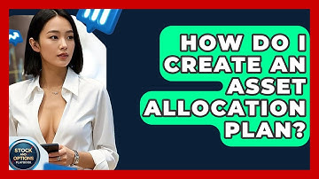 How Do I Create An Asset Allocation Plan? - Stock and Options Playbook