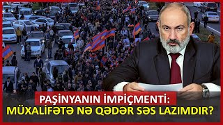 Paşinyanın impiçmenti: Müxalifətə nə qədər səs lazımdır?