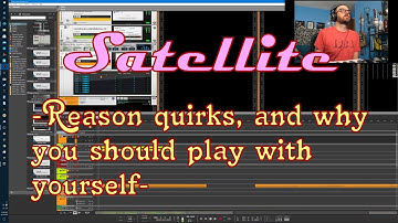Satellite Plugins - Reason Quirks, and Why You Should Play With Yourself