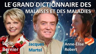 JACQUES MARTEL, LUCIE BERNIER, Le Grand Dictionnaire des Malaises et des Maladies Anne-Élise Robert