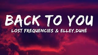 Lost Frequencies_-_Elley Duhé & X Ambassadors - Back To You [Lyrics]