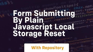 Form submitting by plain javascript local storage reset
