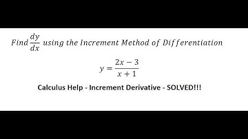 Calculus Help: Find dy/dx  using the Increment Method of Differentiation y=(2x-3)/(x+1)