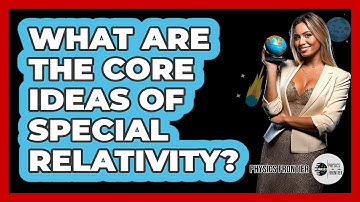 What Are The Core Ideas Of Special Relativity? - Physics Frontier