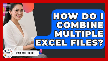 How Do I Combine Multiple Excel Files? - Admin Career Guide