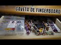 GAVETA COM TODOS MEUS FINGERBOARD