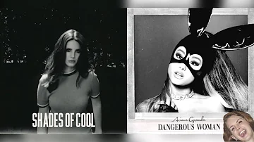 Shades of Cool x Dangerous Woman - Lana Del Rey & Ariana Grande Mashup
