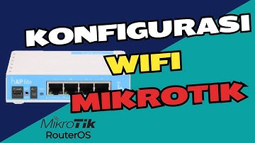 Panduan Lengkap - Konfigurasi WiFi MikroTik
