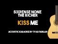 Video thumbnail of "Kiss Me - Sixpense None The Richer (Acoustic Guitar Karaoke Version)"