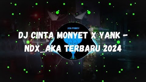 DJ CINTA MONYET X YANK - NDX_AKA TERBARU 2024