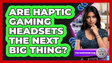 Are Haptic Gaming Headsets The Next Big Thing? - The Hardware Hub