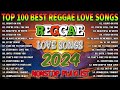 TOP 100 REGGAE LOVE SONGS 2024 - BEST REGGAE MUSIC MIX 2024 - ALL TIME FAVORITE REGGAE SONGS