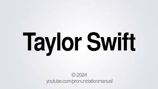 How to Pronounce Taylor Swift