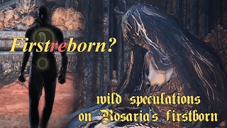 FirstREborn Wild speculations regarding Rosarias firstborn [Dark Souls III]
