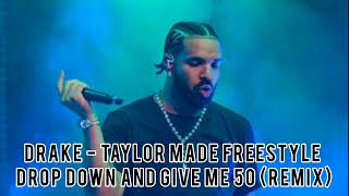 Drake - Taylor Made Freestyle Drop Down And Give Me 50 (Remix)