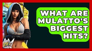 What Are Mulatto's Biggest Hits? - Hip Hop Gurus