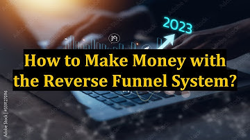 How to Make Money with the Reverse Funnel System?