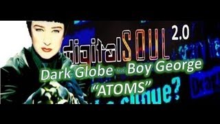 Dark Globe feat. Boy George - Atoms (digitalSOUL 2.0 remix)