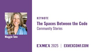 ExMex 2025 Opening Keynote - Spaces between the Code, Community Stories