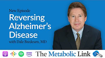 Reversing Alzheimer's Disease | Dr. Dale Bredesen | The Metabolic Link Ep.74