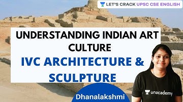 Understanding Indian Art & Culture | IVC Architecture & Sculpture | UPSC CSE/IAS | Dhanalakshmi