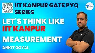 IIT Kanpur PYQ Series | Measurement | GATE 2023 | Ankit Goyal