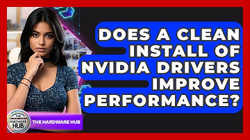Does A Clean Install Of Nvidia Drivers Improve Performance? - The Hardware Hub