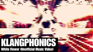 Klangphonics - White Flower (Unofficial Music Video)