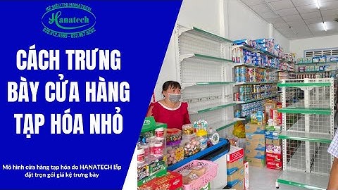 Cách trưng bày cửa hàng tạp hóa nhỏ sử dụng giá kệ siêu thị | Kệ siêu thị Hanatech 036 912 4565