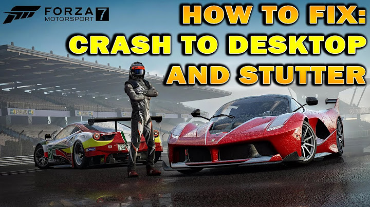 How to Fix Game Crash to Desktop and Stutter on Forza MotorSport 7 ???