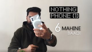 Nothing Phone (1) 6 Months experience Review: KYA MANE GALTI KI IS PHONE KO LEKE?