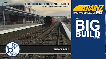 The end of the line part 1 | The Big Build | Trainz Railroad Simulator 19