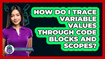 How Do I Trace Variable Values Through Code Blocks And Scopes? - Next LVL Programming