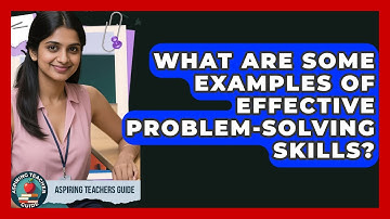 What Are Some Examples Of Effective Problem-solving Skills? - Aspiring Teacher Guide