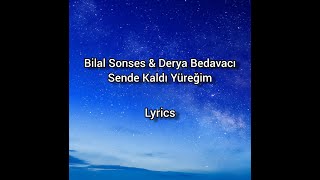 Bilal Sonses & Derya Bedavacı - Sende Kaldı Yüreğim Lyrics Resimi