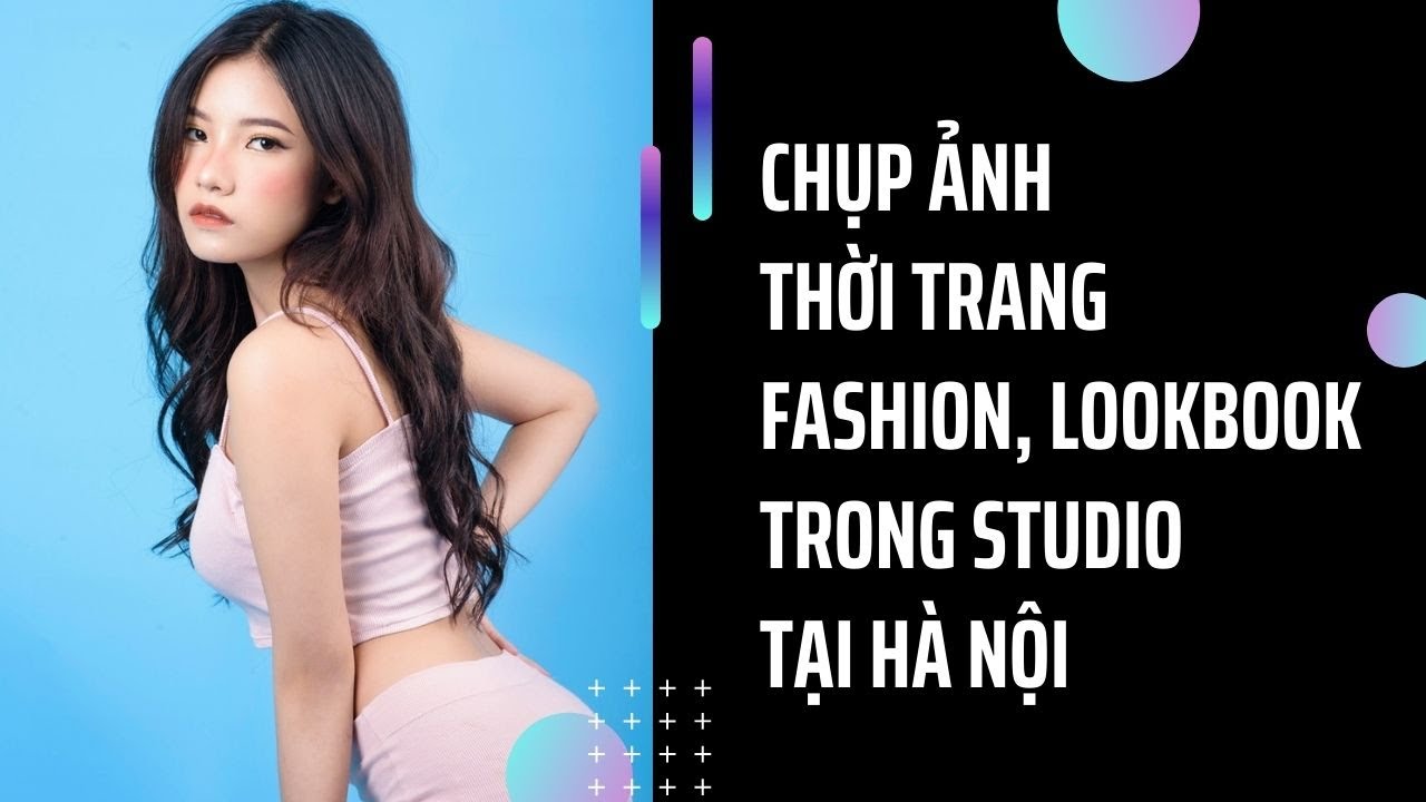 Chụp ảnh thời trang Fashion Lookbook trong studio tại Hà Nội | Tổng hợp những tài liệu nói về hinh anh thoi trang nu đầy đủ