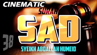 CINEMATIC - SURAH SAD - ABDALLAH HUMEID - FULL CHAPTER